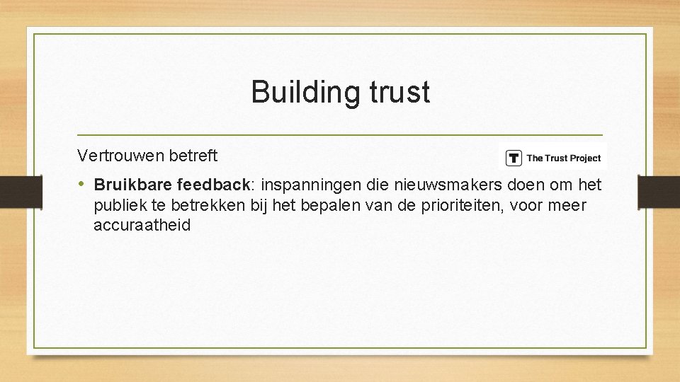 Building trust Vertrouwen betreft • Bruikbare feedback: inspanningen die nieuwsmakers doen om het publiek