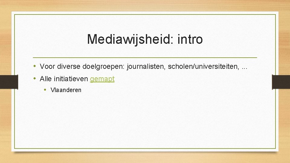 Mediawijsheid: intro • Voor diverse doelgroepen: journalisten, scholen/universiteiten, . . . • Alle initiatieven Mediawijsheid: intro • Voor diverse doelgroepen: journalisten, scholen/universiteiten, . . . • Alle initiatieven