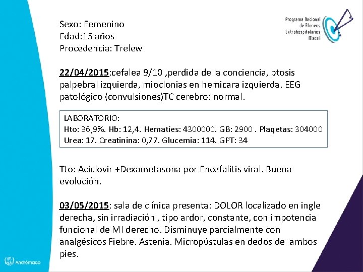 Sexo: Femenino Edad: 15 años Procedencia: Trelew 22/04/2015: cefalea 9/10 , perdida de la