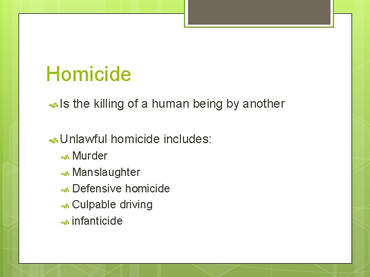 Homicide Is the killing of a human being by another Unlawful homicide includes: Murder