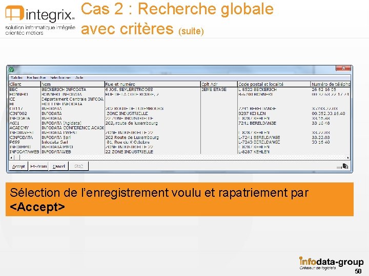 Cas 2 : Recherche globale avec critères (suite) Sélection de l’enregistrement voulu et rapatriement