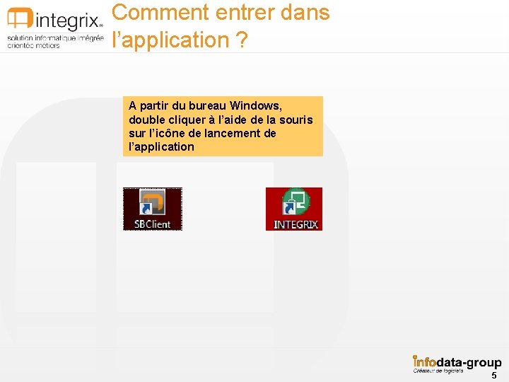 Comment entrer dans l’application ? A partir du bureau Windows, double cliquer à l’aide