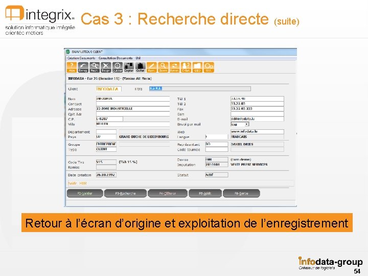 Cas 3 : Recherche directe (suite) Retour à l’écran d’origine et exploitation de l’enregistrement