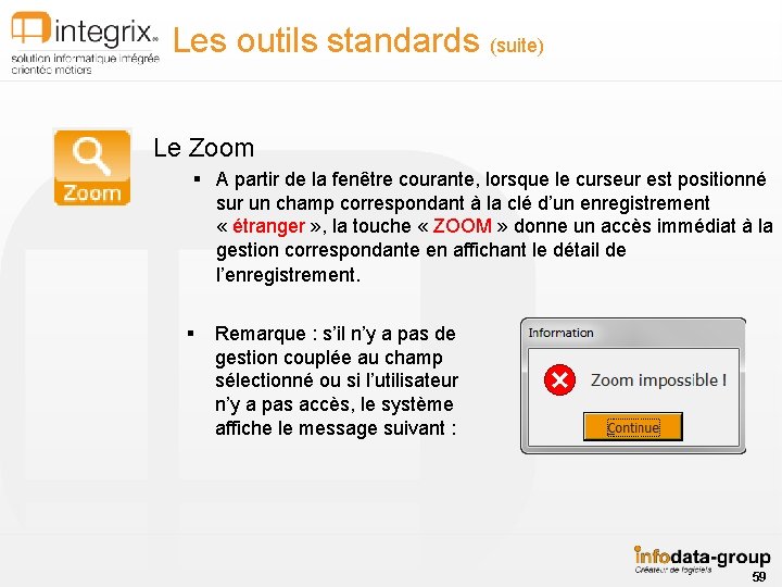 Les outils standards (suite) Le Zoom § A partir de la fenêtre courante, lorsque