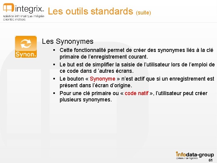 Les outils standards (suite) Les Synonymes § Cette fonctionnalité permet de créer des synonymes