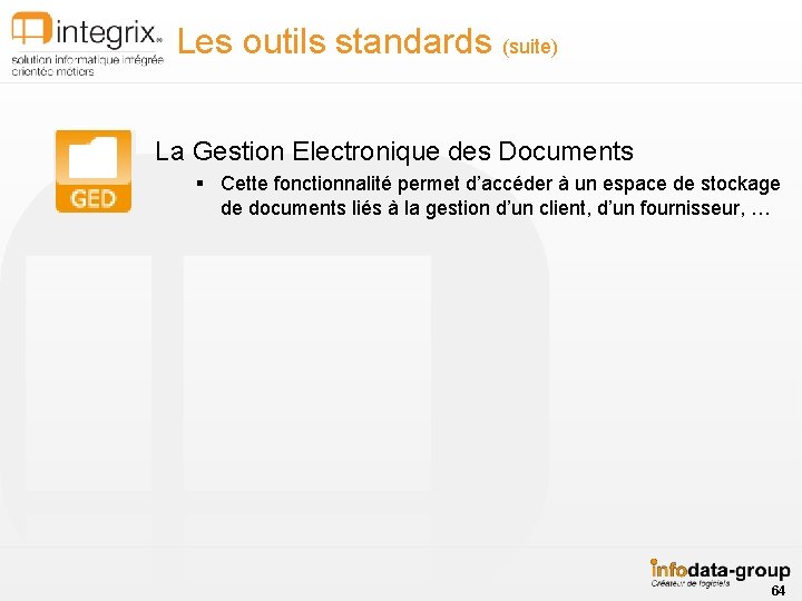 Les outils standards (suite) La Gestion Electronique des Documents § Cette fonctionnalité permet d’accéder