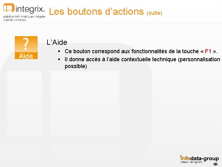 Les boutons d’actions (suite) L’Aide § Ce bouton correspond aux fonctionnalités de la touche