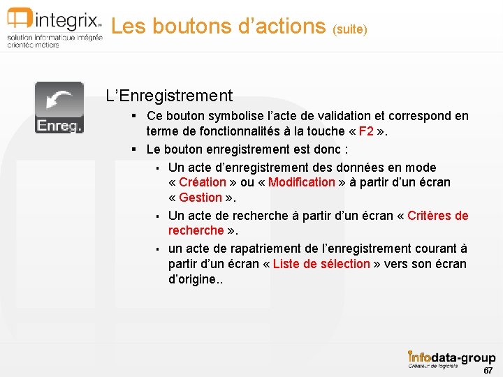 Les boutons d’actions (suite) L’Enregistrement § Ce bouton symbolise l’acte de validation et correspond