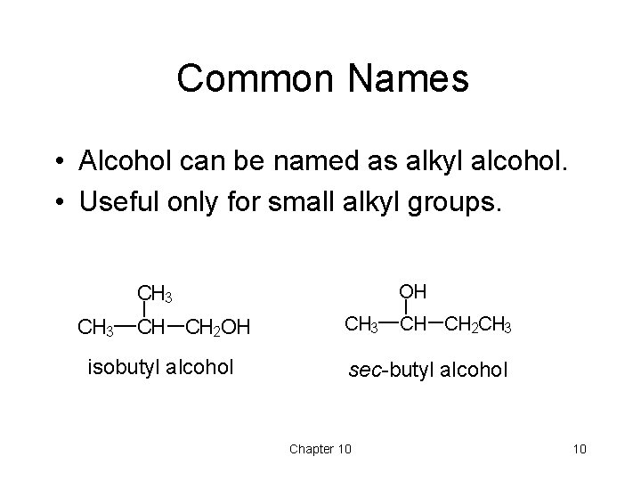 Common Names • Alcohol can be named as alkyl alcohol. • Useful only for Common Names • Alcohol can be named as alkyl alcohol. • Useful only for
