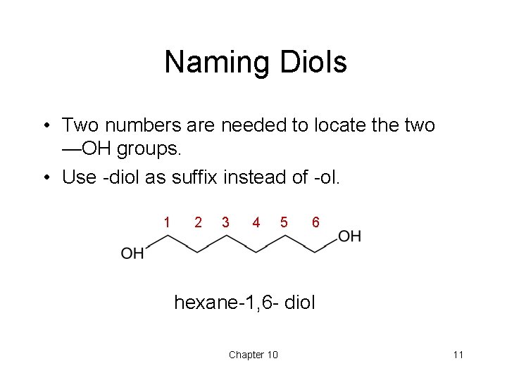 Naming Diols • Two numbers are needed to locate the two —OH groups. • Naming Diols • Two numbers are needed to locate the two —OH groups. •