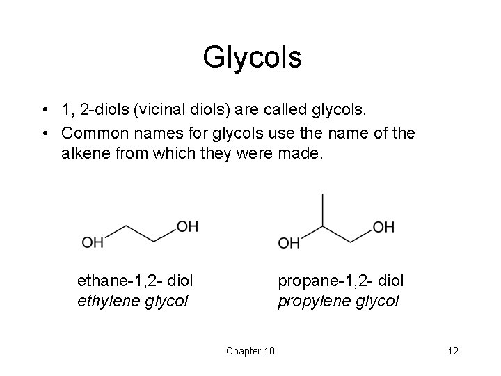 Glycols • 1, 2 -diols (vicinal diols) are called glycols. • Common names for Glycols • 1, 2 -diols (vicinal diols) are called glycols. • Common names for