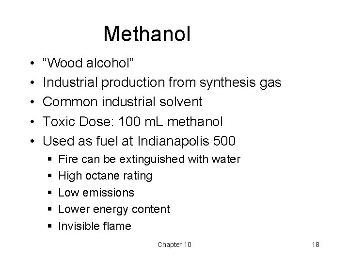 Methanol • • • “Wood alcohol” Industrial production from synthesis gas Common industrial solvent Methanol • • • “Wood alcohol” Industrial production from synthesis gas Common industrial solvent