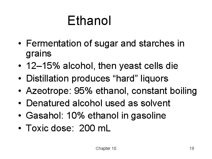 Ethanol • Fermentation of sugar and starches in grains • 12– 15% alcohol, then Ethanol • Fermentation of sugar and starches in grains • 12– 15% alcohol, then