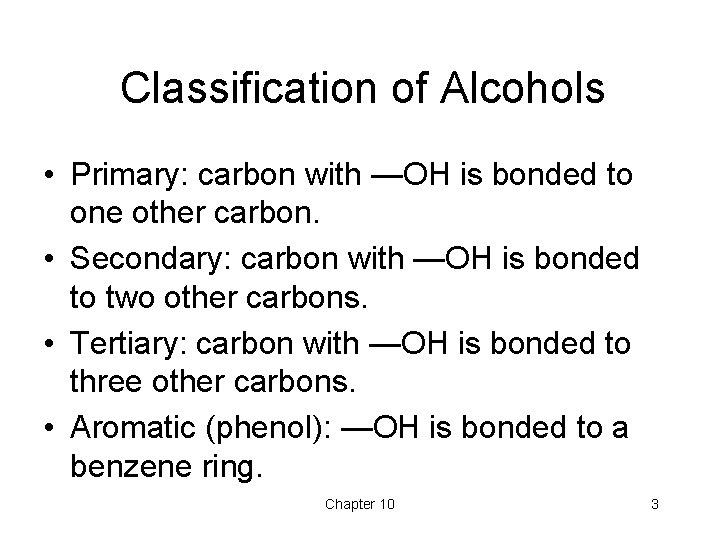 Classification of Alcohols • Primary: carbon with —OH is bonded to one other carbon. Classification of Alcohols • Primary: carbon with —OH is bonded to one other carbon.