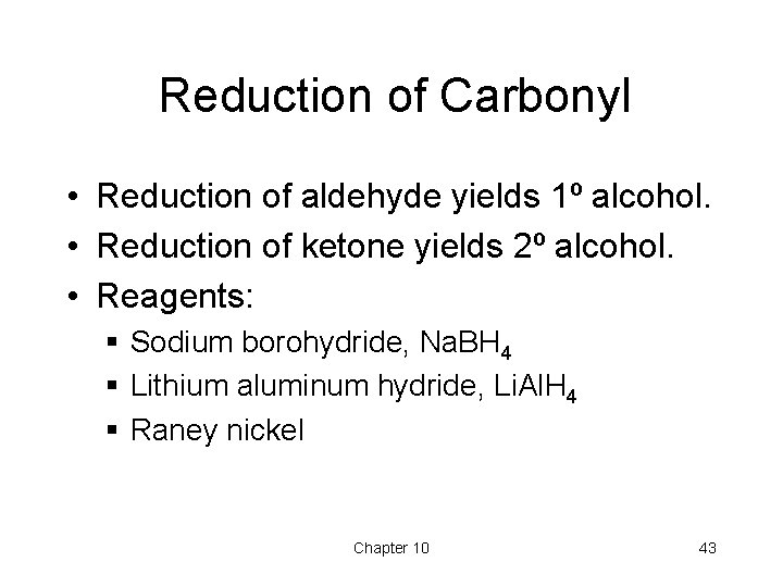 Reduction of Carbonyl • Reduction of aldehyde yields 1º alcohol. • Reduction of ketone Reduction of Carbonyl • Reduction of aldehyde yields 1º alcohol. • Reduction of ketone