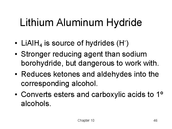 Lithium Aluminum Hydride • Li. Al. H 4 is source of hydrides (H-) • Lithium Aluminum Hydride • Li. Al. H 4 is source of hydrides (H-) •
