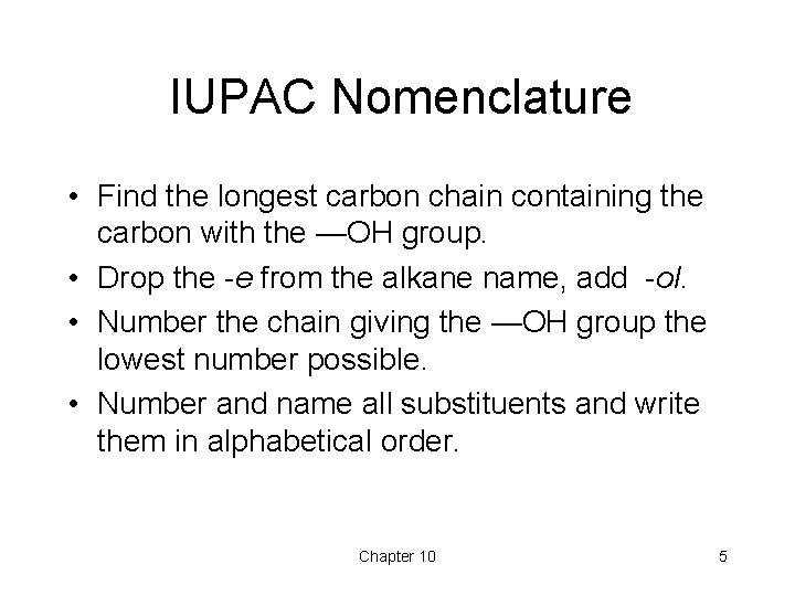 IUPAC Nomenclature • Find the longest carbon chain containing the carbon with the —OH IUPAC Nomenclature • Find the longest carbon chain containing the carbon with the —OH