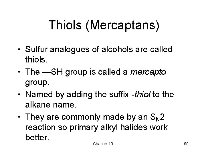 Thiols (Mercaptans) • Sulfur analogues of alcohols are called thiols. • The —SH group Thiols (Mercaptans) • Sulfur analogues of alcohols are called thiols. • The —SH group