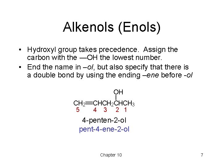 Alkenols (Enols) • Hydroxyl group takes precedence. Assign the carbon with the —OH the Alkenols (Enols) • Hydroxyl group takes precedence. Assign the carbon with the —OH the