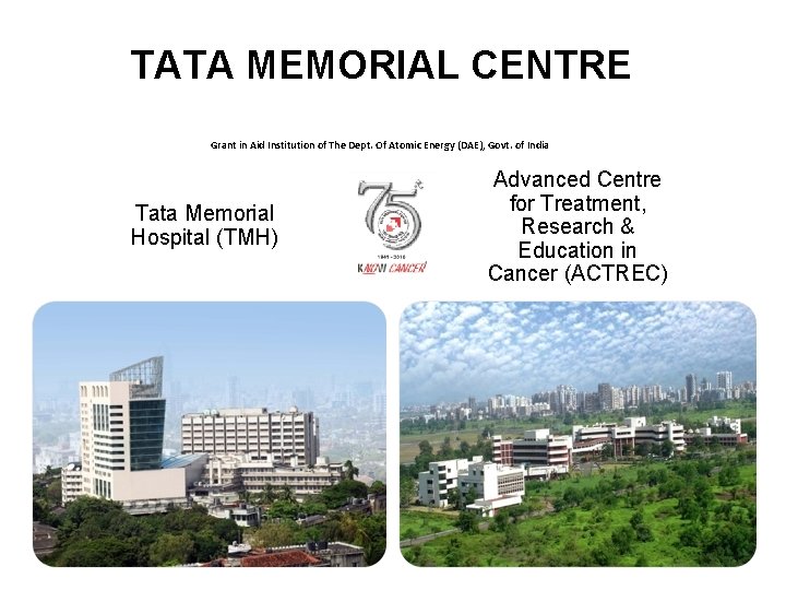 TATA MEMORIAL CENTRE Grant in Aid Institution of The Dept. Of Atomic Energy (DAE),