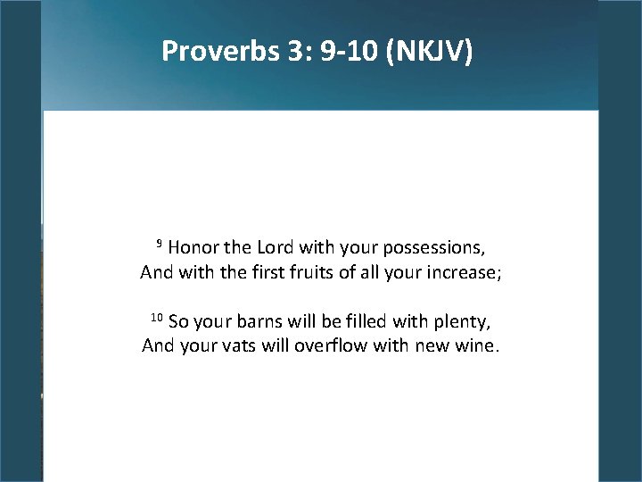 Proverbs 3: 9 -10 (NKJV) Honor the Lord with your possessions, And with the