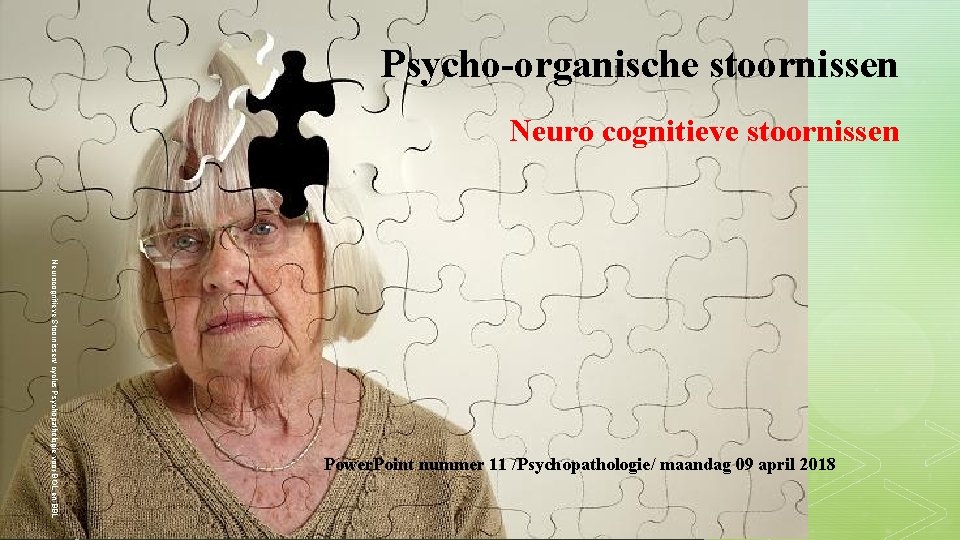 Psycho-organische stoornissen Neuro cognitieve stoornissen Neurocognitieve Stoornissen/ cyclus Psychopathologie voor BOL en BBL z Psycho-organische stoornissen Neuro cognitieve stoornissen Neurocognitieve Stoornissen/ cyclus Psychopathologie voor BOL en BBL z