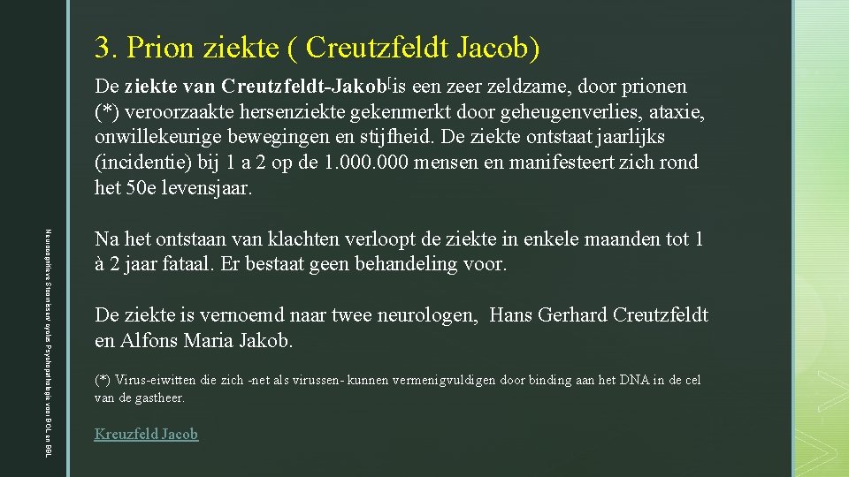 3. Prion ziekte ( Creutzfeldt Jacob) De ziekte van Creutzfeldt-Jakob[is een zeer zeldzame, door 3. Prion ziekte ( Creutzfeldt Jacob) De ziekte van Creutzfeldt-Jakob[is een zeer zeldzame, door