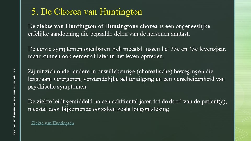 5. De Chorea van Huntington De ziekte van Huntington of Huntingtons chorea is een