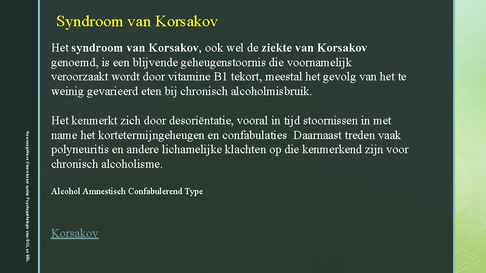 Syndroom van Korsakov Het syndroom van Korsakov, ook wel de ziekte van Korsakov genoemd,