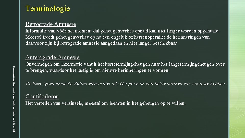 Terminologie Retrograde Amnesie Informatie van vóór het moment dat geheugenverlies optrad kan niet langer