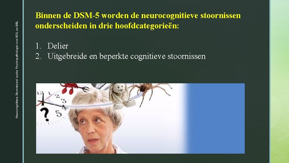 Neurocognitieve Stoornissen/ cyclus Psychopathologie voor BOL en BBL Binnen de DSM-5 worden de neurocognitieve Neurocognitieve Stoornissen/ cyclus Psychopathologie voor BOL en BBL Binnen de DSM-5 worden de neurocognitieve