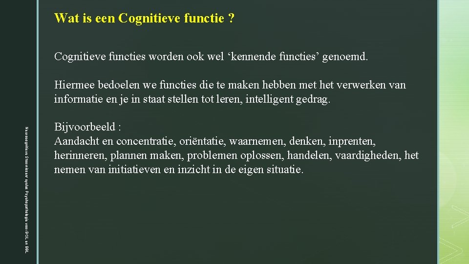 Wat is een Cognitieve functie ? Cognitieve functies worden ook wel ‘kennende functies’ genoemd.