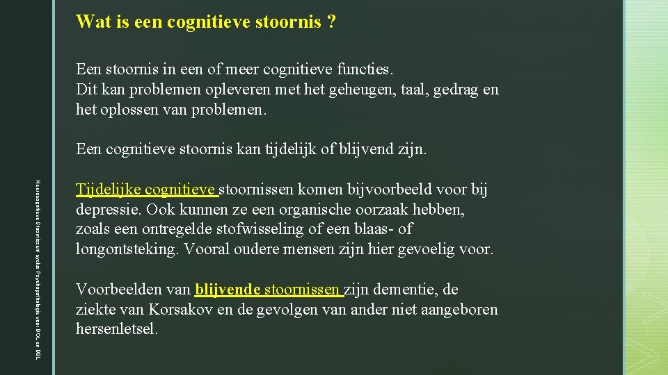 Wat is een cognitieve stoornis ? Een stoornis in een of meer cognitieve functies.