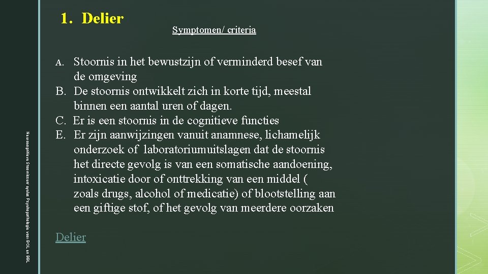 1. Delier Symptomen/ criteria A. Stoornis in het bewustzijn of verminderd besef van Neurocognitieve 1. Delier Symptomen/ criteria A. Stoornis in het bewustzijn of verminderd besef van Neurocognitieve