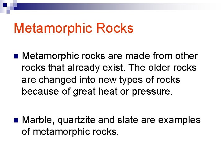 Metamorphic Rocks n Metamorphic rocks are made from other rocks that already exist. The