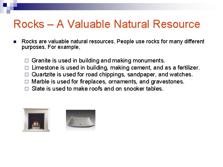 Rocks – A Valuable Natural Resource n Rocks are valuable natural resources. People use