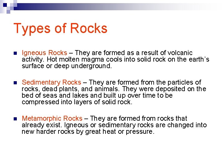 Types of Rocks n Igneous Rocks – They are formed as a result of