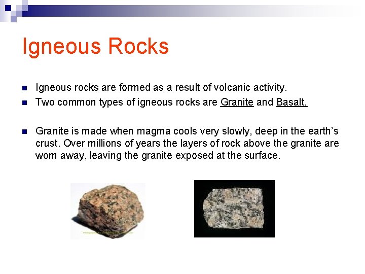Igneous Rocks n n n Igneous rocks are formed as a result of volcanic