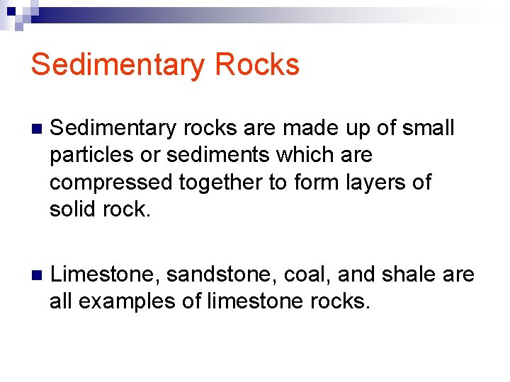 Sedimentary Rocks n Sedimentary rocks are made up of small particles or sediments which