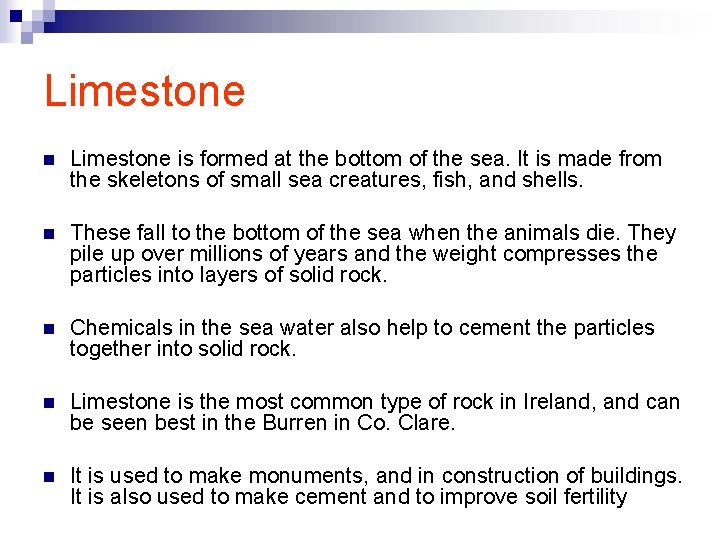 Limestone n Limestone is formed at the bottom of the sea. It is made