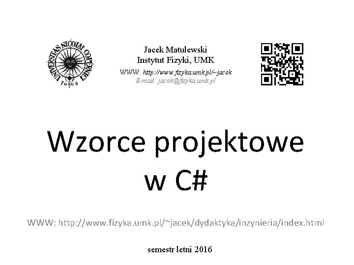 Jacek Matulewski Instytut Fizyki, UMK WWW: http: //www. fizyka. umk. pl/~jacek E-mail: jacek@fizyka. umk.