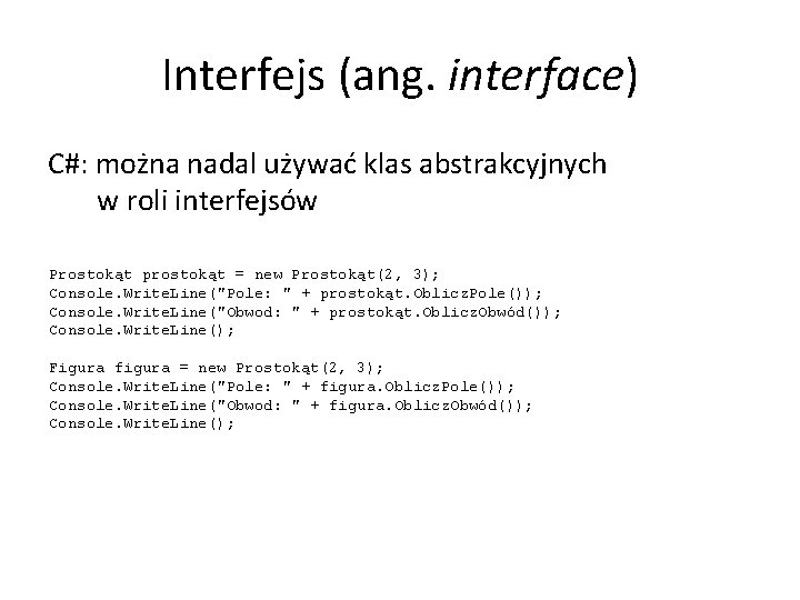 Interfejs (ang. interface) C#: można nadal używać klas abstrakcyjnych w roli interfejsów Prostokąt prostokąt