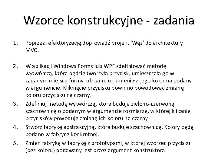 Wzorce konstrukcyjne - zadania 1. Poprzez refaktoryzację doprowadź projekt 'Wąż' do architektury MVC. 2.