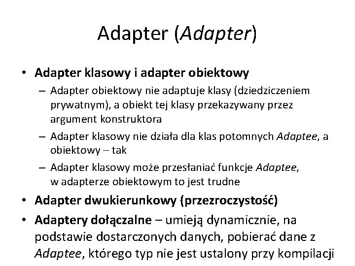 Adapter (Adapter) • Adapter klasowy i adapter obiektowy – Adapter obiektowy nie adaptuje klasy