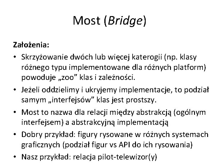 Most (Bridge) Założenia: • Skrzyżowanie dwóch lub więcej katerogii (np. klasy różnego typu implementowane