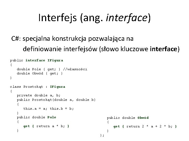 Interfejs (ang. interface) C#: specjalna konstrukcja pozwalająca na definiowanie interfejsów (słowo kluczowe interface) public