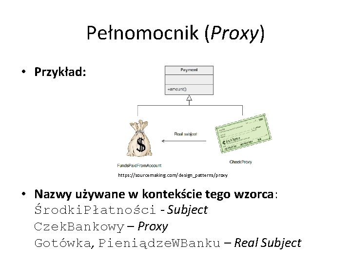 Pełnomocnik (Proxy) • Przykład: https: //sourcemaking. com/design_patterns/proxy • Nazwy używane w kontekście tego wzorca: