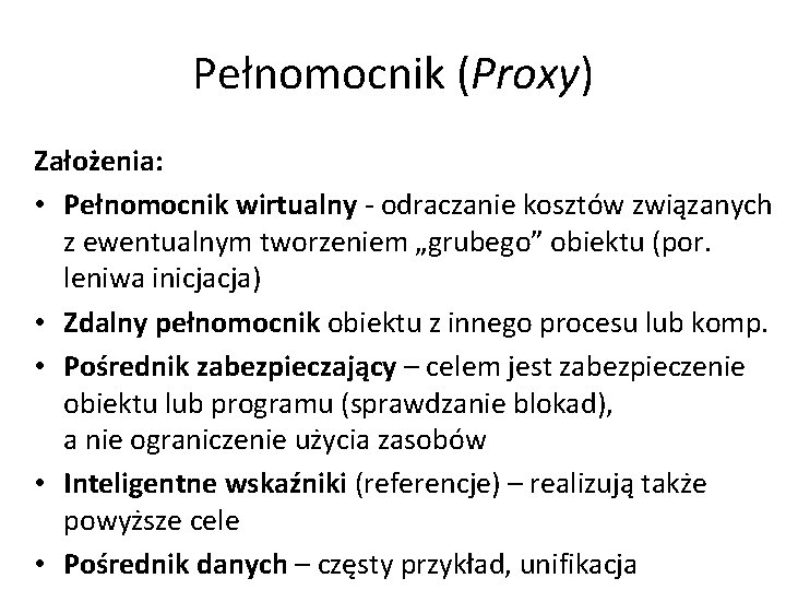 Pełnomocnik (Proxy) Założenia: • Pełnomocnik wirtualny - odraczanie kosztów związanych z ewentualnym tworzeniem „grubego”