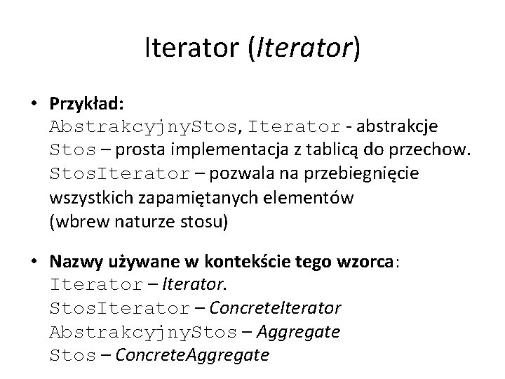Iterator (Iterator) • Przykład: Abstrakcyjny. Stos, Iterator - abstrakcje Stos – prosta implementacja z