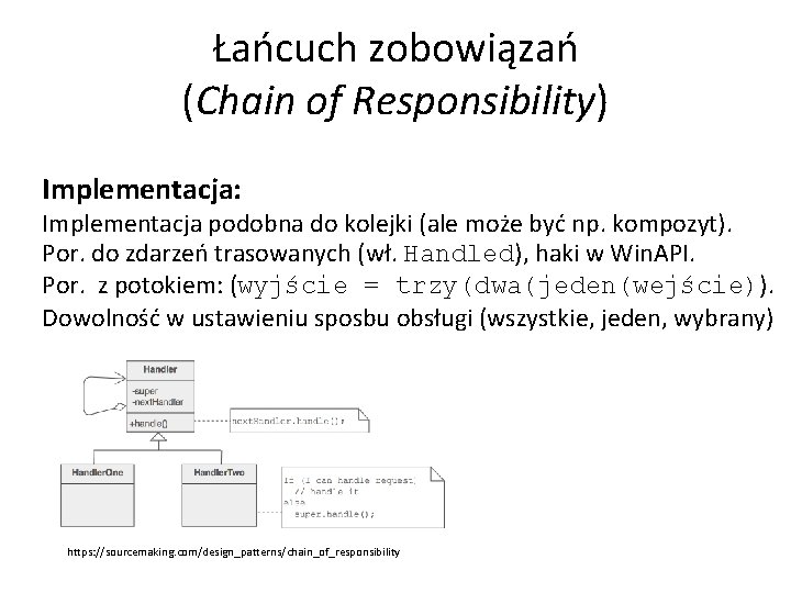 Łańcuch zobowiązań (Chain of Responsibility) Implementacja: Implementacja podobna do kolejki (ale może być np.